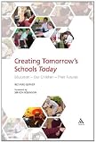 Creating Tomorrows Schools Today: Education - Our Children - Their Futures