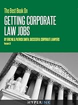 The 2012 Best Book On Getting Corporate Law Jobs (The Only Guide By Real Corporate Law Attorneys) - NEW & IMPROVED!!