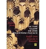 In the glow of the phantom palace : travels from Granada to Timbuktu