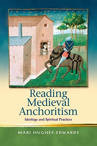 Reading Medieval Anchoritism: Ideology and Spiritual Practices (Religion and Culture in the Middle Ages)