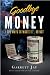 Goodbye Money - 1,000 Ways to Waste It, or Not