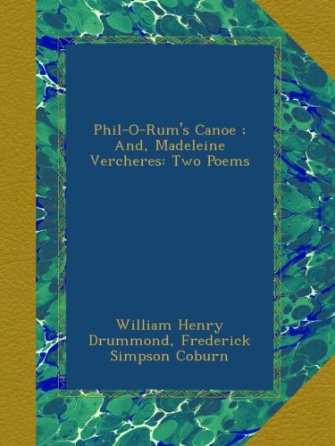Phil-O-Rum's Canoe ; And, Madeleine Vercheres: Two Poems