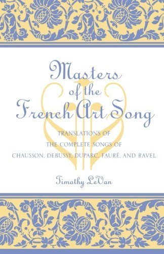 Masters of the French Art Song: Translations of the Complete Songs of Chausson, Debussy, Duparc, Faure, and Ravel by LeVan, Timothy (1991) Paperback