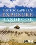 Photographer's Exposure Handbook: Professional Techniques for Using Your Equipment Effectively and Creatively