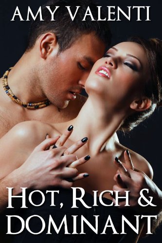 Hot, Rich and Dominant by Amy Valenti Hot, Rich and Dominant by Amy Valenti