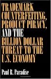 Review Quorum Books  / Trademark Counterfeiting, Product Piracy, and the Billion Dollar Threat to the U.S. Economy