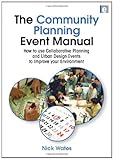 The community planning event manual : how to use collaborative planning and urban design events to improve your environment