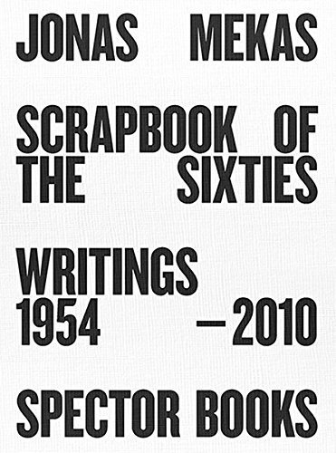 Jonas Mekas; Scrapbook of the Sixties: Writings 1954 - 2010 by Jonas Mekas (2016-03-01)