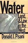 Water, Land, and Law in the West: The Limits of Public Policy, 1850-1920 (Development of Western Resources)