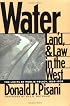 Water, Land, and Law in the West: The Limits of Public Policy, 1850-1920 (Development of Western Resources)