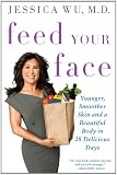 Feed Your Face: Younger, Smoother Skin and a Beautiful Body in 28 Delicious Days