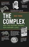 The Complex: How the Military Invades Our Everyday Lives (American Empire Project) by Turse, Nick 1st (first) Edition (3/3/2009)