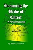Becoming the Bride of Christ: A Personal Journey (Volume 4)