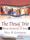 The Desai Trio and The Movie Industry of India