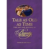 Tale as Old as Time: The Art and Making of Beauty and the Beastby Charles Solomon