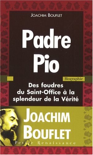 Padre Pio : Des foudres du Saint-Office à la splendeur de la Vérité