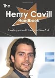 The Henry Cavill Handbook - Everything you need to know about Henry Cavill