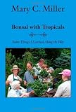 Bonsai with Tropicals: Some Things I Learned Along the Way