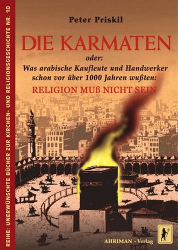 Die Karmaten oder: Was arabische Kaufleute und Handwerker schon vor �ber 1000 Jahren wu�ten: Religion muss nicht sein