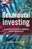 Behavioural Investing: A Practitioners Guide to Applying Behavioural Finance (The Wiley Finance Series)