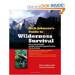 RICH JOHNSONS GUIDE TO WILDERNESS SURVIVAL: How to Avoid Trouble and How to Live Through the Trouble You Cant Avoid