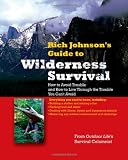 RICH JOHNSON'S GUIDE TO WILDERNESS SURVIVAL: How to Avoid Trouble and How to Live Through the Trouble You Can't Avoid