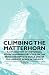 Climbing the Matterhorn - A Collection of Historical Mountaineering Articles on the Brave Attempts to Scale One of the Highest Peaks in the Alps