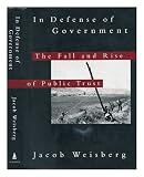 In defense of government : the fall and rise of public trust