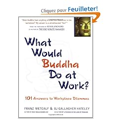 What Would Buddha Do at Work: 101 Answers to Workplace Dilemmas