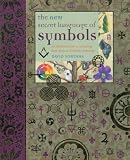 The New Secret Language of Symbols: An Illustrated Key to Unlocking Their Deep and Hidden Meanings
