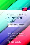 Recognizing and Helping the Neglected Child: Evidence-based Practice for Assessment and Intervention (Safeguarding Children Across Services)