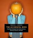 The Accidental Mind: How Brain Evolution Has Given Us Love, Memory, Dreams, and God