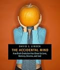 The Accidental Mind: How Brain Evolution Has Given Us Love, Memory, Dreams, and God