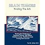 Brain Tumors: Finding the Ark. Meeting the Challenges of Treatment Choices, Side Effects, Childrens Issues, Healthcare Costs and Long Term Survival