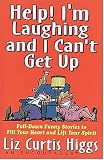Help! I'm Laughing and I Can't Get Up: Fall-down Funny Stories to Fill Your Heart and Lift Your Spirits