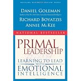 Primal Leadership: Learning to Lead with Emotional Intelligence ~ Daniel Goleman