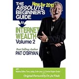 The Absolute Beginner's Guide to Internet Wealth - Volume 2 : New for 2010: Make Money From Anywhere!