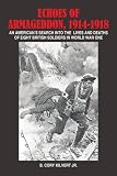 ECHOES OF ARMAGEDDON, 1914-1918: AN AMERICAN'S SEARCH INTO THE LIVES AND DEATHS OF EIGHT BRITISH SOLDIERS IN WORLD WAR ONE