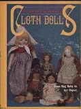 The Collector's Encyclopedia of Cloth Dolls: From Rag Baby to Art Object