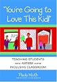 You're Going to Love This Kid!: Teaching Students With Autism in the Inclusive Classroom
