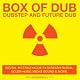 Box Of Dub: Dubstep And Future Dub