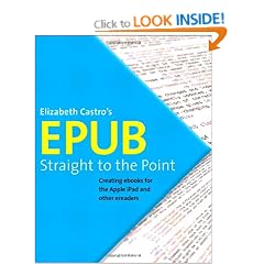 EPub Straight to the Point: Creating Ebooks for the Apple IPad and Other Ereaders