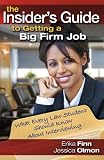 The Insider's Guide to Getting a Big Firm Job: What Every Law Student Should Know About Interviewing