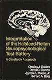Interpretation of the Halstead-Reitan neuropsychological test battery : a casebook approach