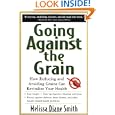 BUY : Going Against the Grain: How Reducing and Avoiding Grains Can Revitalize Your Health