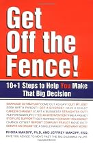 Get Off the Fence!: The 10 + 1 Steps to Help You Make That Big Decision