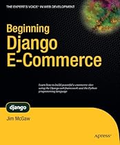 Beginning Django E-Commerce (Expert's Voice in Web Development) Beginning Django E-Commerce (Expert's Voice in Web Development)