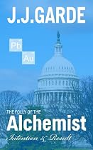 The Folly of the Alchemist: Intention and Result-From Free Kindle Books Library