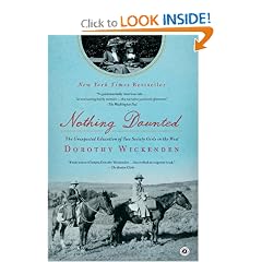 Nothing Daunted: The Unexpected Education of Two Society Girls in the West by Dorothy Wickenden