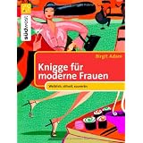 Knigge f�r moderne Frauen: Weiblich, stilvoll, souver�nvon "Birgit Adam"